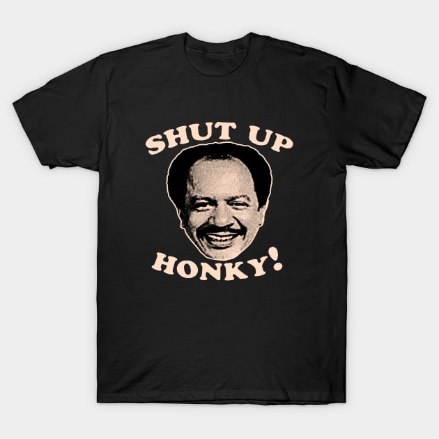 Shut Up Honky! T-Shirt by Sarah Agalo